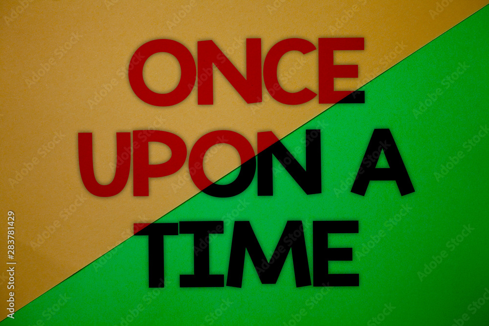 Poster text sign showing once open a time. conceptual photo telling story fairytale story historical event 