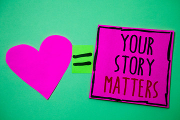 Text sign showing Your Story Matters. Conceptual photo share your experience Diary Express feelings in writing Hart memories love pink green background love lovely thoughts message