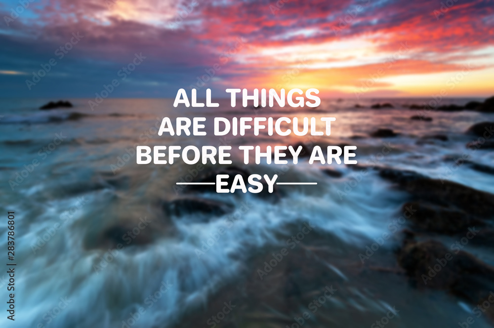 Wall mural inspirational life quotes - all things are difficult before they are easy.