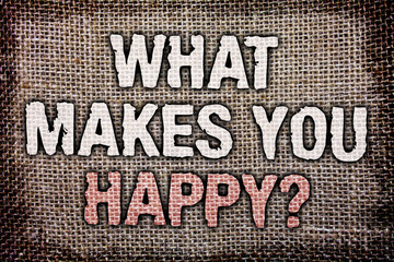 Writing note showing What Makes You Happy Question. Business photo showcasing Happiness comes with love and positive life Antique jute background message vintage reflections thoughts feelings