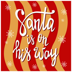 Santa is on his way, handwritten lettering. Merry Christmas greeting card template with snowflakes, invitation. Winter holidays. Bright vector illustration.