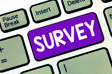 Text sign showing Survey. Conceptual photo look closely at or examine someone or something Record area.
