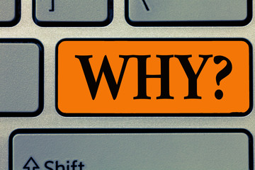 Word writing text Why question. Business concept for Asking for what reason and purpose Expressing...