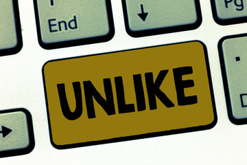 Writing note showing Unlike. Business photo showcasing Something different not similar unpleasant contrary to other thing.