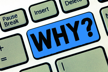 Writing note showing Why question. Business photo showcasing Asking for what reason and purpose...