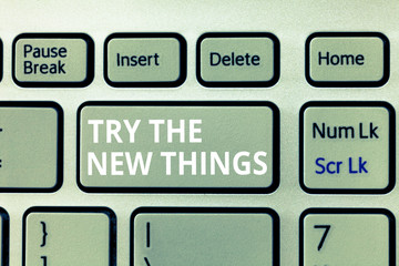 Writing note showing Try The New Things. Business photo showcasing Breaks up Life Routine Learn some Innovative Skills.