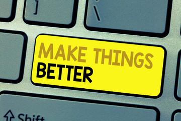 Text sign showing Make Things Better. Conceptual photo Do something to Improve oneself Be the Change Act.