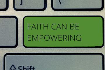 Writing note showing Faith Can Be Empowering. Business photo showcasing Trust and Believing in ourselves that we can do it.