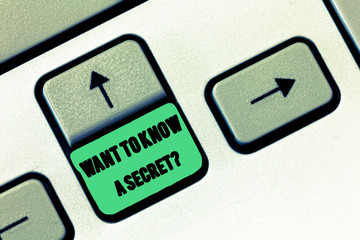 Conceptual hand writing showing Want To Know A Secret question. Business photo text to divulge a...