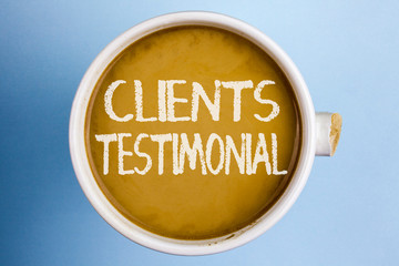 Text sign showing Clients Testimonial. Conceptual photo Customers Personal Experiences Reviews Opinions Feedback written Coffee in a broken cup the plain background.