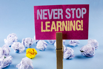 Conceptual hand writing showing Never Stop Learning Motivational Call. Business photo text Keep...