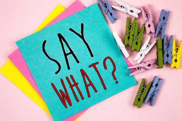 Conceptual hand writing showing Say What Question. Business photo showcasing Repeat the thing you said Attonishment Surprise Expression