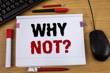 Handwriting text writing Why Not Question. Concept meaning Give me a reason for not doing something...
