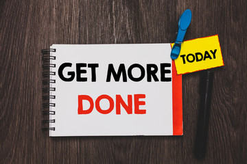 Writing note showing Get More Done. Business photo showcasing Checklist Organized Time Management...
