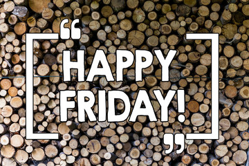 Word writing text Happy Friday. Business photo showcasing Wishing you have a good start for the weekend Wooden background vintage wood wild message ideas intentions thoughts