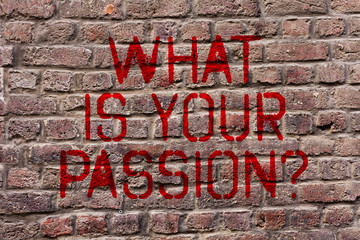 Writing note showing What Is Your Passion Question. Business concept for asking about his strong and barely controllable emotion Brick Wall art like Graffiti motivational call written on the wall
