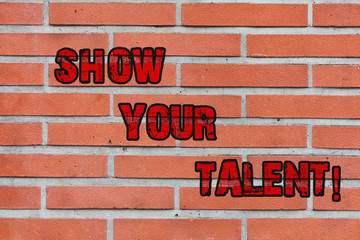Word writing text Show Your Talent. Business photo showcasing invitation someone to show what he is skilled or good at Brick Wall art like Graffiti motivational call written on the wall