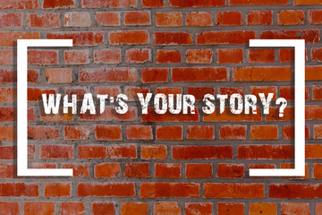 Fototapeta na wymiar Handwriting text What S Your Story Question. Conceptual photo asking demonstrating about his past life actions events Brick Wall art like Graffiti motivational call written on the wall