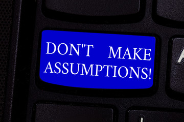 Writing note showing Don T Make Assumptions. Business photo showcasing predict events future without clue Alternative Facts Keyboard key Intention to create computer message pressing keypad idea