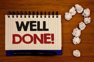 Text sign showing Well Done Motivational Call. Conceptual photo Good Job Great Results Positive EvaluationIdeas on notebook wooden background quotation mark made of crumpled papers