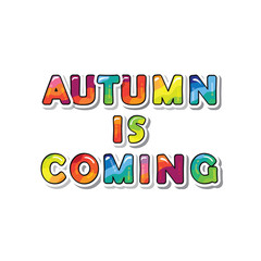 Autumn is coming cartoon paper cutout letters. Can be used for T-shirt design, seasonal promotion. Bright sticker. Vector.