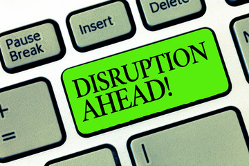 Word writing text Disruption Ahead. Business concept for Transformation that is caused by emerging...