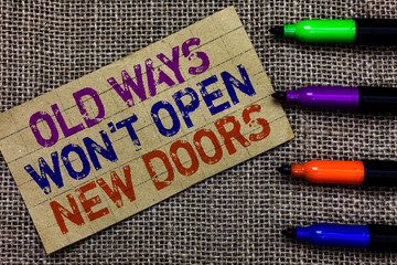 Handwriting text writing Old Ways Won t not Open New Doors. Concept meaning be different and unique...