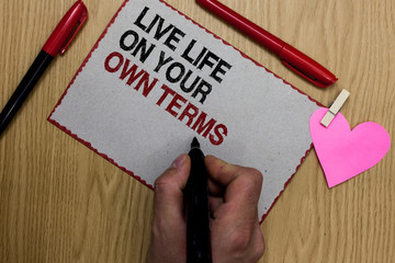 Text sign showing Live Life On Your Own Terms. Conceptual photo Give yourself guidelines for a good...