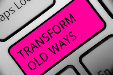 Conceptual hand writing showing Transform Old Ways. Business photo showcasing replace it with new...