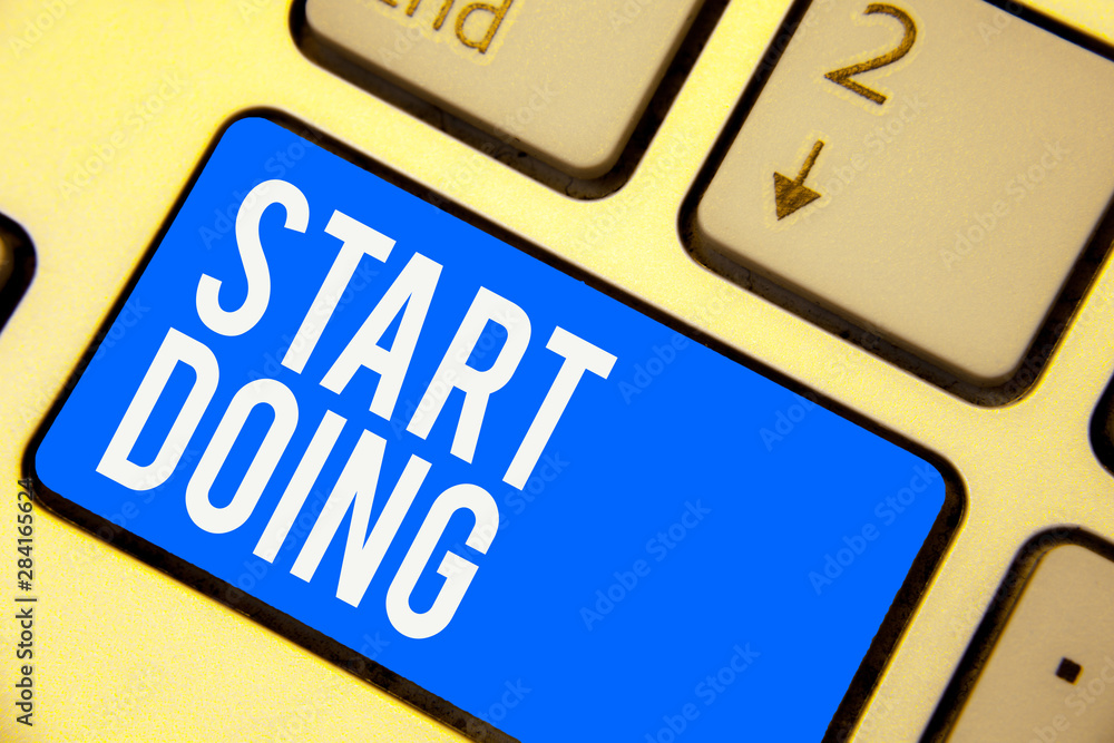 Poster text sign showing start doing. conceptual photo asking someone to go with action right now dont hesi