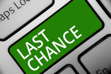 Text sign showing Last Chance. Conceptual photo final opportunity to achieve or acquire something or action Keyboard green key Intention create computer computing reflection document
