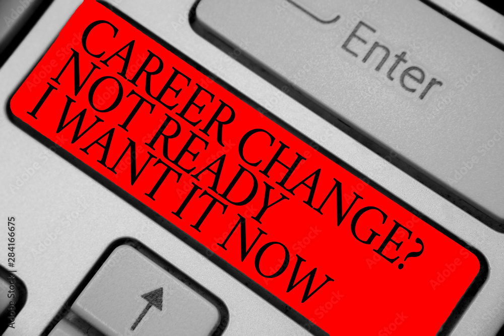 Poster text sign showing career change question not ready i want it now. conceptual photo seeking new oppor