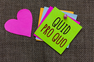 Handwriting text Quid Pro Quo. Concept meaning A favor or advantage granted or expected in return...