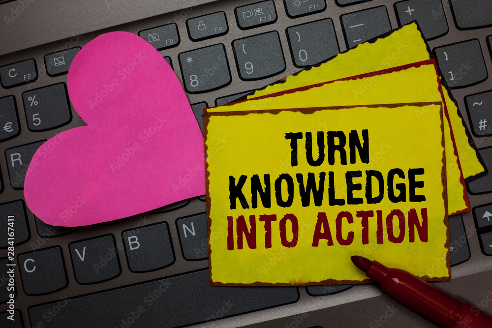 Poster writing note showing turn knowledge into action. business photo showcasing apply what you have learn