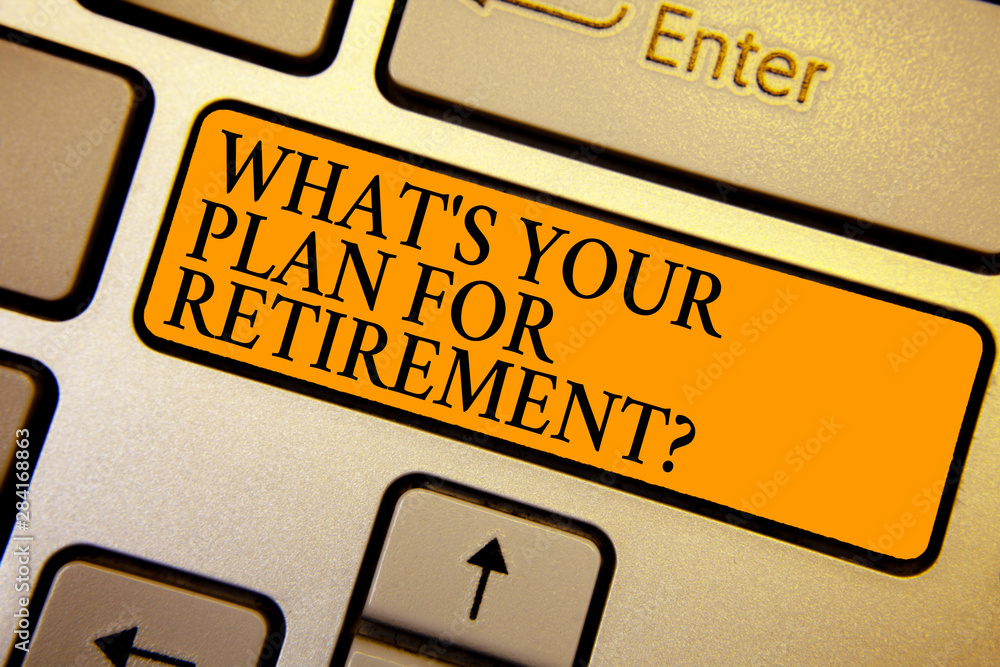 Poster text sign showing what s is your plan for retirement question. conceptual photo savings pension elde