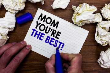 Writing note showing Mom You re are The Best. Business photo showcasing Appreciation for your...