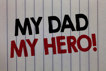 Handwriting text writing My Dad My Hero. Concept meaning Admiration for your father love feelings...