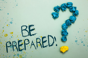 Handwriting text Be Prepared. Concept meaning Getting ready for whatever will happen Plan Ahead of...