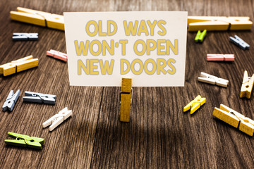 Text sign showing Old Ways Won t not Open New Doors. Conceptual photo be different and unique to...