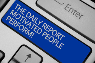 Conceptual hand writing showing The Daily Report Motivated People Perform. Business photo text assignment created to rate workers Keyboard blue key create computer computing reflection document