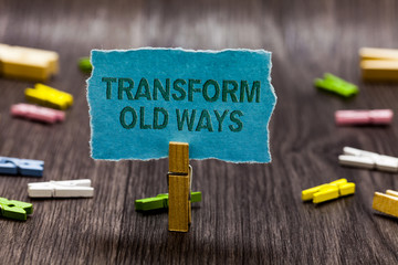 Text sign showing Transform Old Ways. Conceptual photo replace it with new methods Alternatives new...