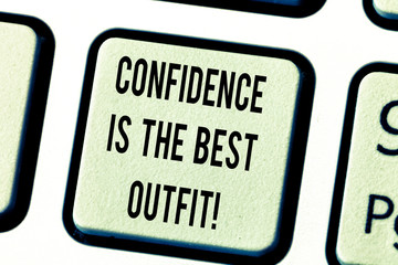Text sign showing Confidence Is The Best Outfit. Conceptual photo Selfesteem looks better in you than clothes Keyboard key Intention to create computer message pressing keypad idea