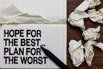 Handwriting text writing Hope For The Best... Plan For The Worst. Concept meaning Make plans good and bad possibilities Marker over notebook crumpled papers ripped pages several tries mistakes