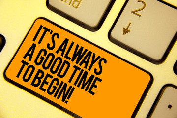 Handwriting text writing It s is Always A Good Time To Begin. Concept meaning Start again right now...