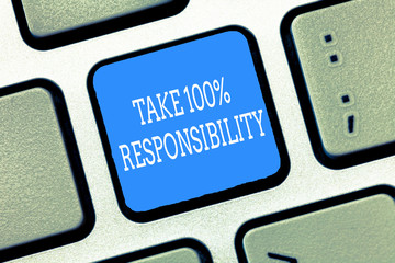 Text sign showing Take 100 Responsibility. Conceptual photo be fully accountable for your Actions and Thoughts.