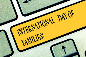 Conceptual hand writing showing International Day Of Families. Business photo text Family time togetherness celebration Keyboard key Intention to create computer message idea