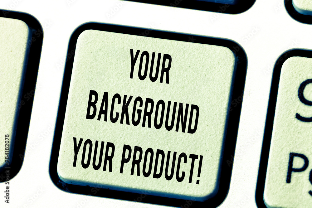 Fototapete Text sign showing Your Background Your Product. Conceptual photo Things you have done and learn in your business Keyboard key Intention to create computer message pressing keypad idea