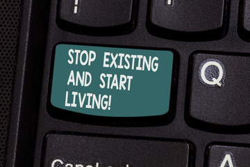 Conceptual hand writing showing Stop Existing And Start Living. Business photo text Enjoy have more...
