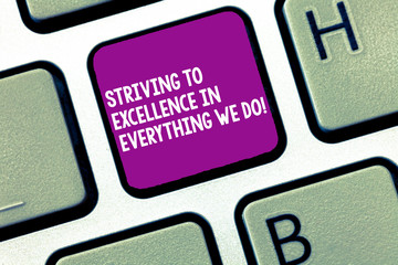 Handwriting text writing Striving To Excellence In Everything We Do. Concept meaning Searching...