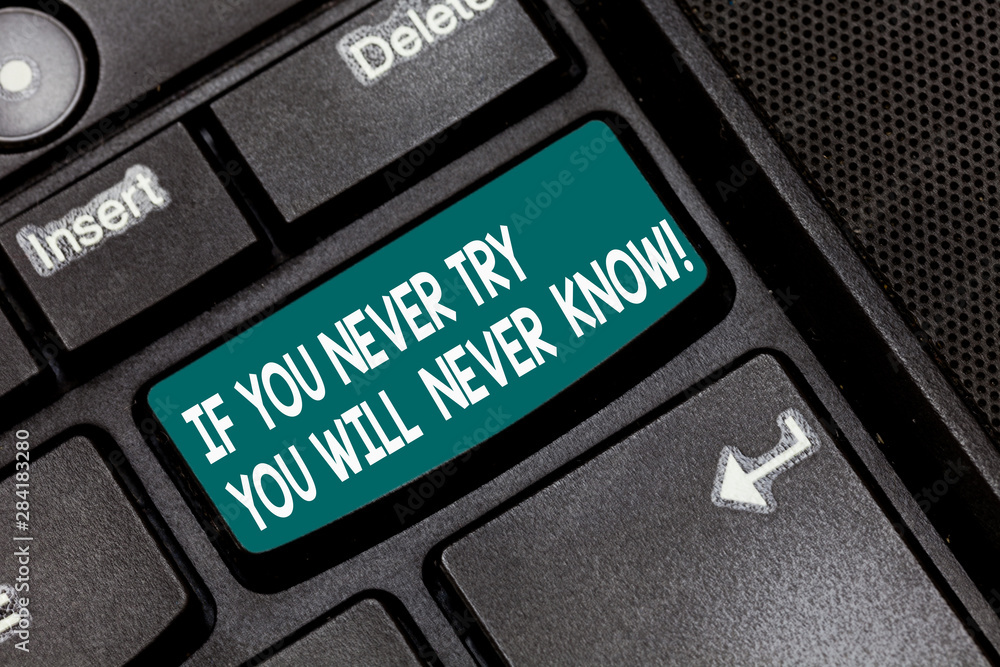 Poster conceptual hand writing showing if you never try you will never know. business photo text trying is 